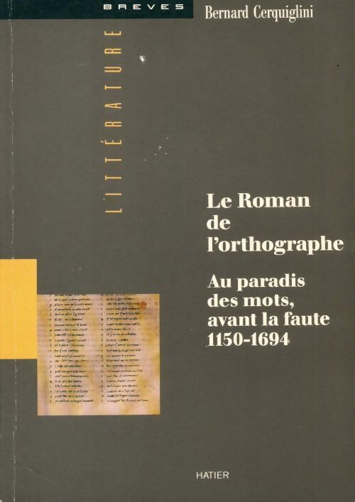 Le roman de l'orthographe. Au paradis des mots avant la faute 1150-1694 - Bernard Cerquiglini - Livre