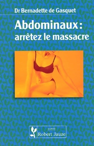 Livrenpoche : Abdominaux : Arrêtez le massacre ! - Bernadette De Gasquet - Livre