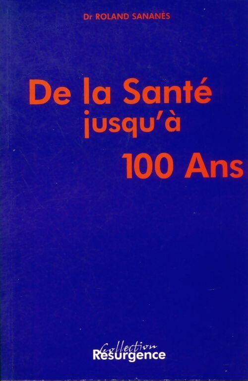 Livrenpoche : De la santé jusqu'à 100 ans - Roland Sananes - Livre