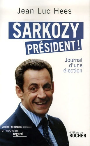 Sarkozy président ! Journal d'une élection - Jean-Luc Hees -  Un nouveau regard - Livre