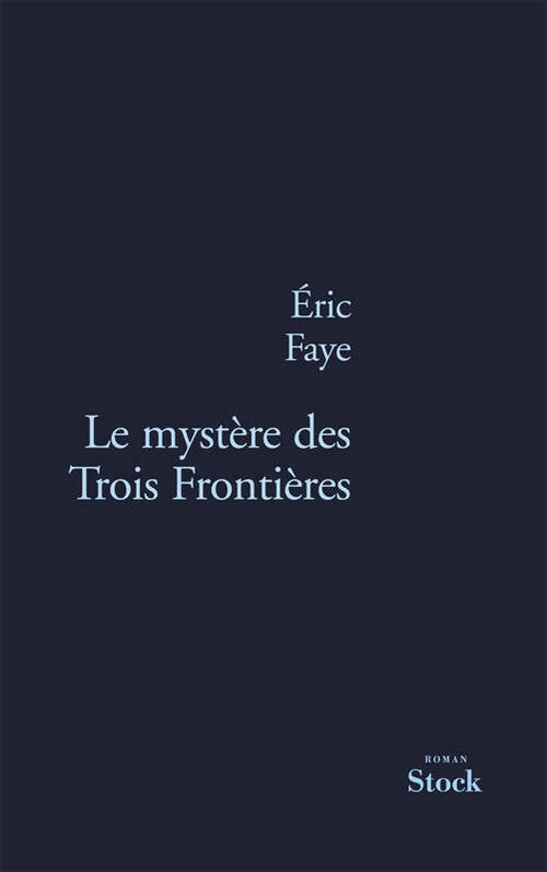 Livrenpoche : Le mystère des trois frontières - Eric Faye - Livre
