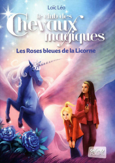 Livrenpoche : Le club des chevaux magiques Tome VI : Les roses bleues de la licorne - Loïc Léo - Livre
