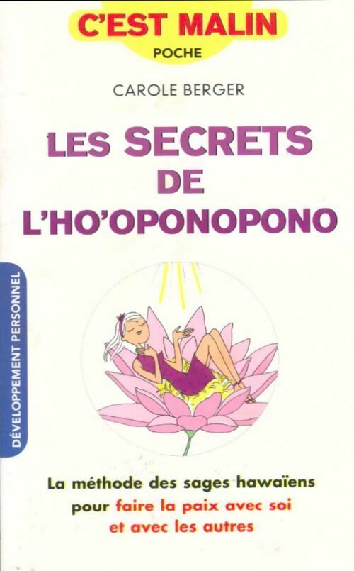 Les secrets de l'ho'oponopono. La méthode des sages hawaïens pour faire la paix avec soi et avec les autres - Carole Berger -  C'est malin - Livre