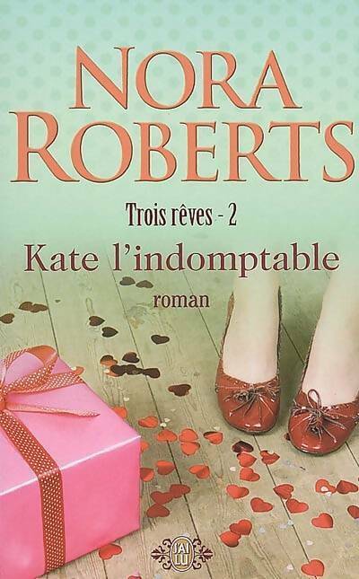 Livrenpoche : Trois rêves Tome II : Kate l'indomptable - Nora Roberts - Livre