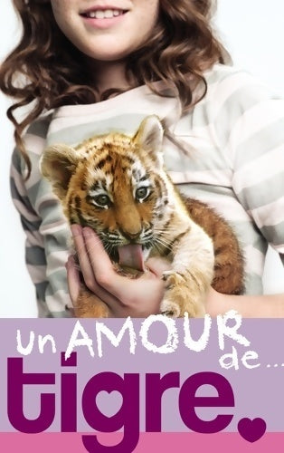 Livrenpoche : Un amour de... Tome I : Un amour de tigre - Lucy Courtenay - Livre