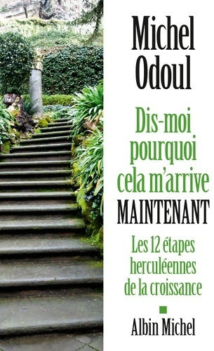 Livrenpoche : Dis-moi pourquoi cela m'arrive maintenant. Les 12 étapes herculéennes de la croissance - Michel Odoul - Livre