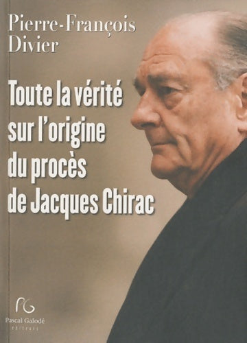 Livrenpoche : Toute la vérité sur l'origine du procès de Jacques Chirac - Pierre-François Divier - Livre