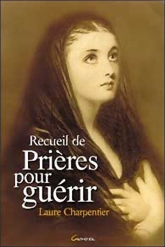 Recueil de prières pour guérir - Laure Charpentier - Livre