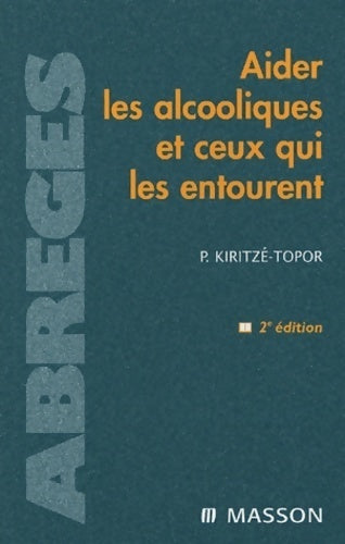 Comment aider les alcooliques et ceux qui les entourent - Paul Kiritzé-Topor - Livre