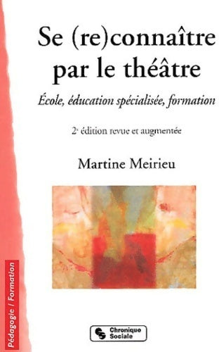 Livrenpoche : Se (re)connaître par le théâtre. Ecole, éducation spécialisée, formation - Martine Meirieu - Livre