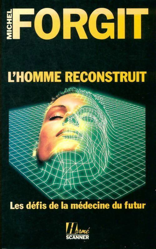 Livrenpoche : L'homme reconstruit. Les défis de la médecine du futur - Michel Forgit - Livre