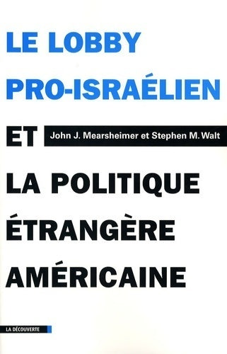 Le lobby pro-israélien et la politique étrangère américaine - John J. Mearsheimer, M. Stephen - Livre