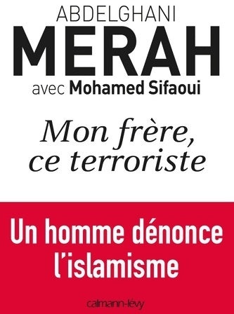 Livrenpoche : Mon frère ce terroriste. Un homme dénonce l'islamisme - Abdelghani Merah - Livre