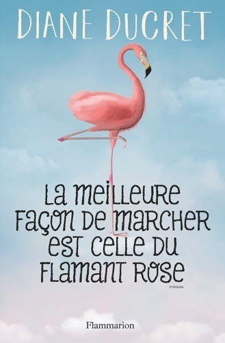 Livrenpoche : La meilleure façon de marcher est celle du flamant rose - Diane Ducret - Livre