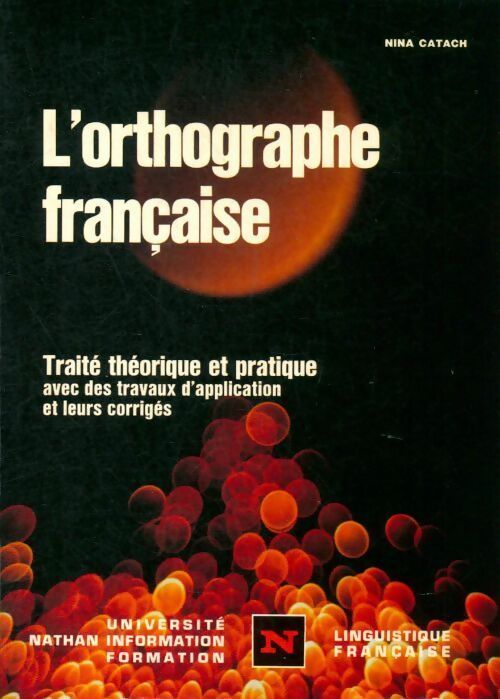 Livrenpoche : L'orthographe française. Traité théorique et pratique - Nina Catach - Livre