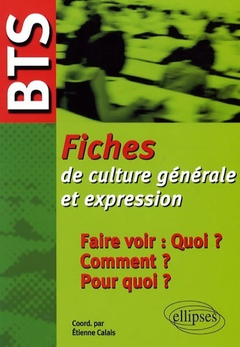 Livrenpoche : BTS fiche de culture générale et expression : Faire voir : quoi ? comment ? pourquoi ? - Etienne Calais - Livre