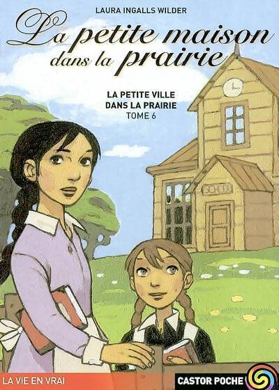 La petite maison dans la prairie Tome VI : La petite ville dans la prairie - Laura Ingalls Wilder - Livre