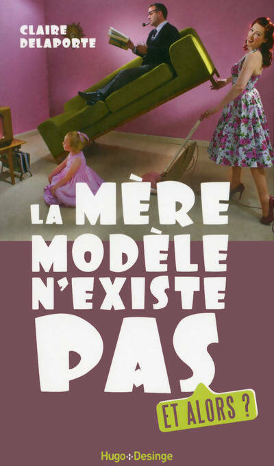 Livrenpoche : La mère modèle n'existe pas. Et alors ? - Claire Delaporte - Livre