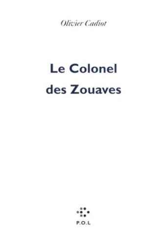 Livrenpoche : Le colonel des zouaves - Olivier Cadiot - Livre