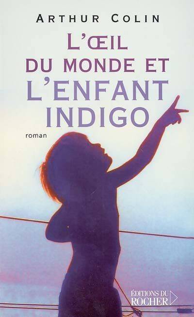 Livrenpoche : L'oeil du monde et l'enfant indigo - Arthur Colin - Livre