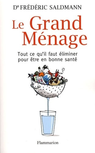 Livrenpoche : Le grand ménage. Tout ce qu'il faut éliminer pour être en bonne santé - Frédéric Saldmann - Livre