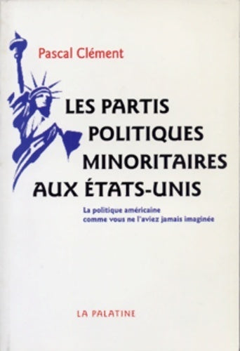 Livrenpoche : Les partis politiques minoritaires aux États-Unis - Pascal Clément - Livre