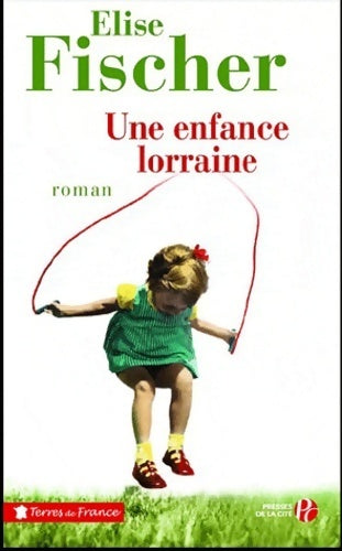 Une enfance lorraine - Elise Fischer -  Terres de France - Livre