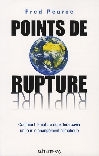 Livrenpoche : Points de rupture. Comment la nature nous fera payer un jour le changement climatique - Fred Pearce - Livre
