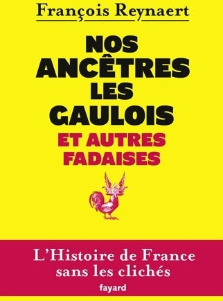 Livrenpoche : Nos ancêtres les Gaulois et autres fadaises - François Reynaert - Livre