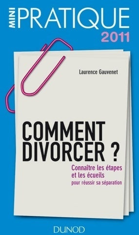 Livrenpoche : Comment divorcer ? Connaître les étapes et les écueils pour réussir sa séparation 2011 - Laurence Gauvenet - Livre