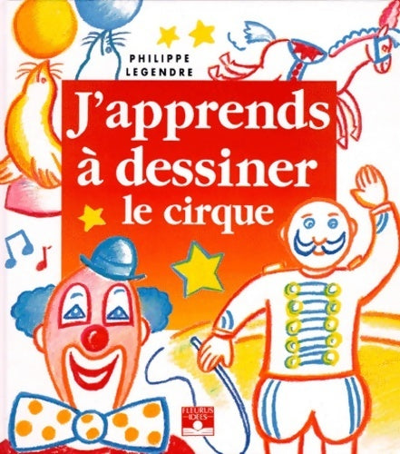 Livrenpoche : J'apprends à dessiner le cirque - Philippe Legendre - Livre