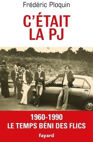 Livrenpoche : C'était la PJ. 1960-1990 Le temps béni des flics - Frédéric Ploquin - Livre