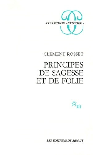 Principes de sagesse et de folie - Clément Rosset - Livre