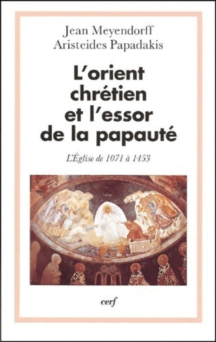 Livrenpoche : L'orient chrétien et l'essor de la papauté. L'église de 1071 à 1453 - Jean Meyendorff, Aristeides Papadakis - Livre