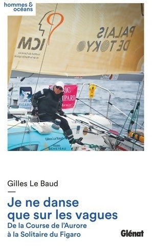 Livrenpoche : Je ne danse que sur les vagues. De la course de l'aurore à la solitaire du Figaro - Gilles Le Baud - Livre