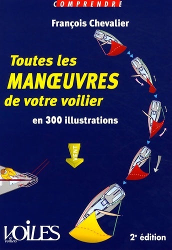 Livrenpoche : Toutes les manoeuvres de votre voilier en 300 illustrations - François Chevalier - Livre
