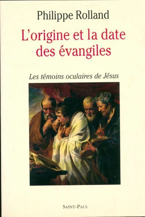 Livrenpoche : L'origine et la date des Évangiles. Les témoins oculaires de jésus - Philippe Rolland - Livre