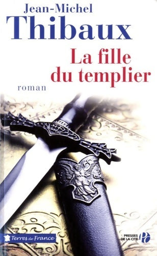 La fille du templier - Jean-Michel Thibaux -  Terres de France - Livre