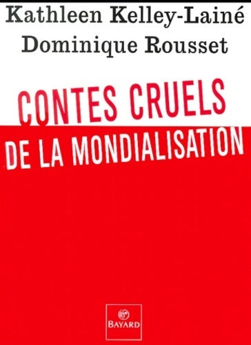 Contes cruels de la mondialisation - Kathleen Kelley-Lainé, Dominique Rousset - Livre