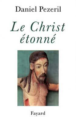 Livrenpoche : Le christ étonné - Daniel Pézeril - Livre
