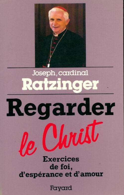 Livrenpoche : Regarder le Christ Exercices de foi d'espérance et d'amour - Cardinal Joseph Ratzinger - Livre