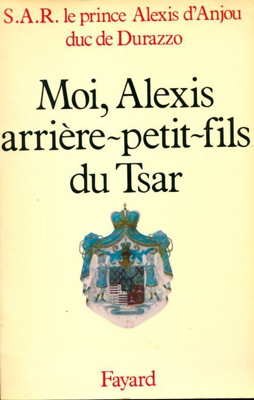 Livrenpoche : Moi, Alexis arrière-petit-fils du Tsar - Alexis D'Anjou - Livre
