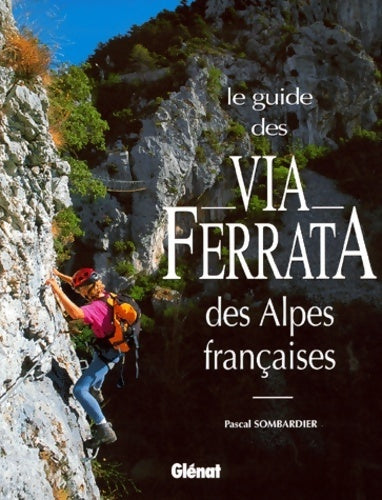 Livrenpoche : Le guide des Via Ferrata des Alpes françaises - Pascal Sombardier - Livre
