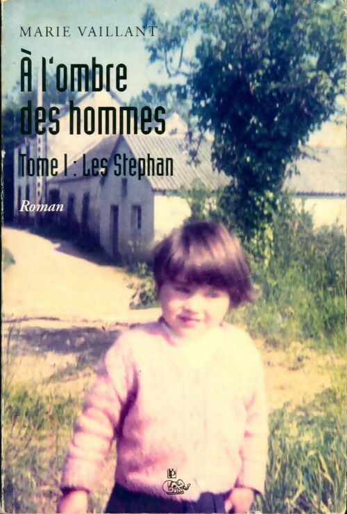 Livrenpoche : A l'ombre des hommes Tome I : Les Stéphan - Marie Vaillant - Livre