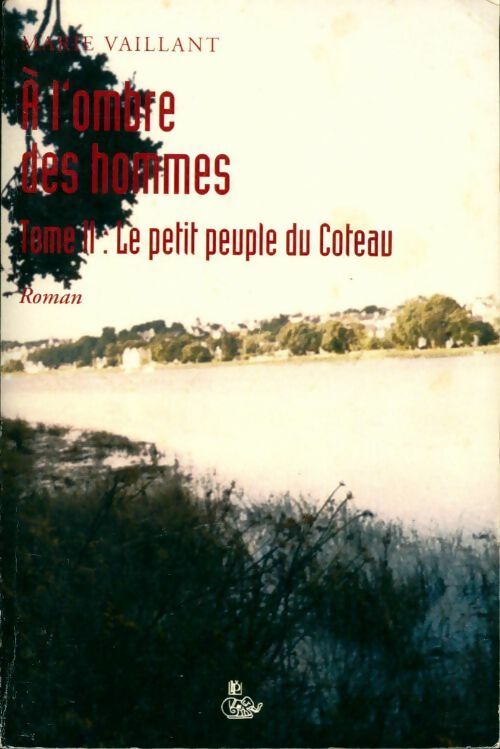 Livrenpoche : A l'ombre des hommes Tome II : Le petit peuple du Coteau - Marie Vaillant - Livre