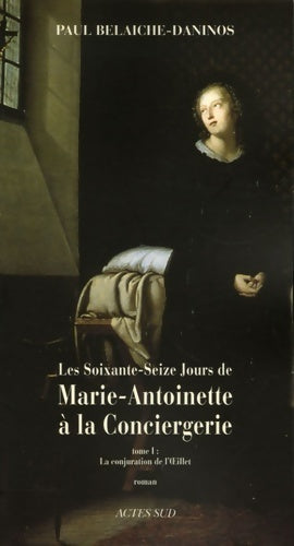 Livrenpoche : Les 76 jours de Marie-Antoinette Tome I : La conjuration de l'oeillet - Paul Belaiche-Daninos - Livre