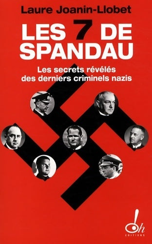 Livrenpoche : Les sept de Spandau. Les secrets révélés des derniers criminels nazis - Laure Joanin-Llobet - Livre