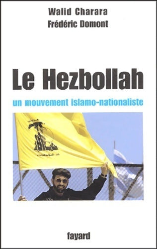 Livrenpoche : Le Hezbollah. Un mouvement islamo-nationaliste - Frédéric Domont, Walid Charara - Livre