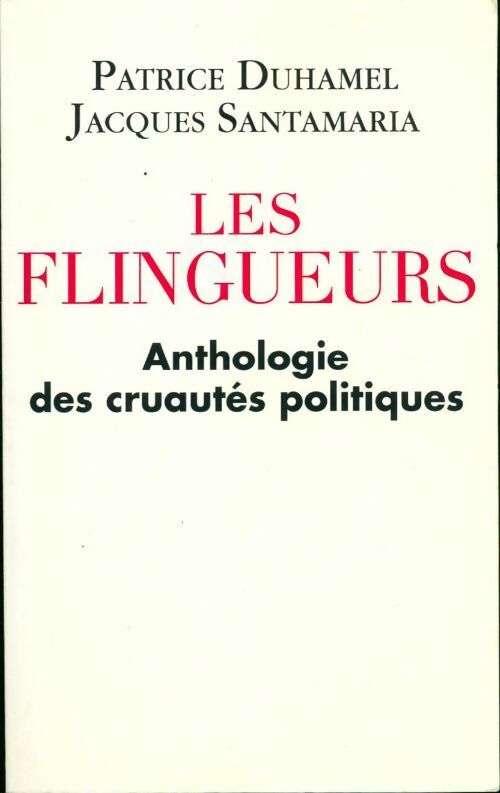 Livrenpoche : Les flingueurs. Anthologie des cruautés politiques - Patrice Duhamel - Livre