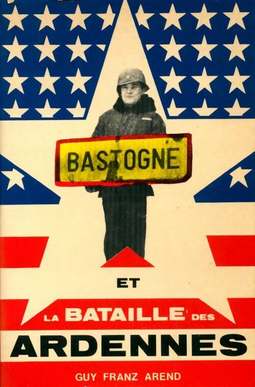 Livrenpoche : L'offensive des Ardennes et la bataille de Bastogne - Guy Franz Arend - Livre
